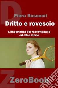 Di dritto e di rovescioL'importanza del raccattapalle ed altre storie. E-book. Formato PDF ebook