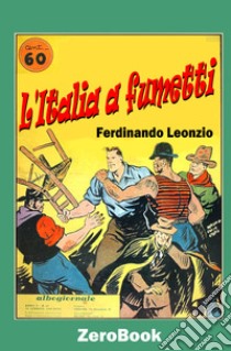 L'Italia a fumetti. E-book. Formato EPUB ebook di Leonzio Ferdinando