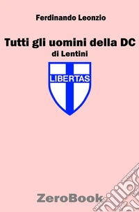 Tutti gli uomini della DC a Lentini. E-book. Formato EPUB ebook