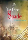 Le dieci spade. E-book. Formato EPUB ebook di Andrea Ceregalli