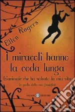 I miracoli hanno la coda lunga. L'animale che ha salvato la mia vita (e quella della mia famiglia). E-book. Formato EPUB ebook