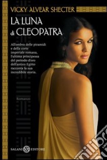 La luna di Cleopatra. E-book. Formato EPUB ebook di Vicky Alvear Shecter