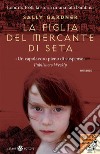 La figlia del mercante di seta. E-book. Formato EPUB ebook di Sally Gardner