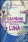 Il bambino che si arrampicò fino alla luna. E-book. Formato EPUB ebook di David Almond