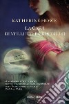 La casa di velluto e cristallo. E-book. Formato EPUB ebook di Katherine Howe