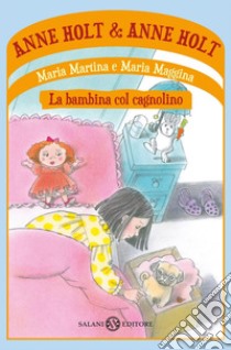 Maria Martina e Maria Maggina: La bambina col cagnolino. E-book. Formato EPUB ebook di Anne Holt