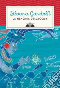 La memoria dell'acqua. E-book. Formato EPUB ebook di Silvana Gandolfi