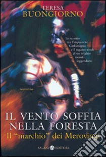 Il vento soffia nella foresta: Il “marchio” dei Merovingi. E-book. Formato PDF ebook di Teresa Buongiorno