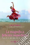 La magnifica felicità imperfetta. E-book. Formato PDF ebook di Lucia Vastano