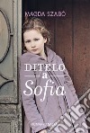 Ditelo a Sofia. E-book. Formato PDF ebook di Magda Szabò