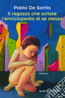 Il ragazzo che scrisse l'enciclopedia di se stesso. E-book. Formato EPUB ebook di Pablo De Santis