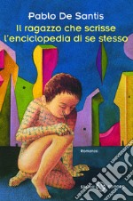 Il ragazzo che scrisse l'enciclopedia di se stesso. E-book. Formato EPUB ebook