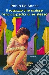 Il ragazzo che scrisse l'enciclopedia di se stesso. E-book. Formato EPUB ebook di Pablo De Santis