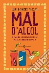 Mal d'alcol. Il racconto di un grande medico per non cadere in trappola. E-book. Formato EPUB ebook di Luigi Rainero Fassati