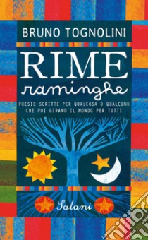 Rime raminghe. Poesie scritte per qualcosa o qualcuno che poi girano il mondo per tutti. E-book. Formato EPUB ebook di Bruno Tognolini