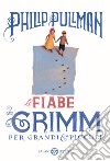 Le fiabe dei Grimm per grandi e piccoli. E-book. Formato EPUB ebook