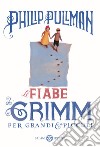 Le fiabe dei Grimm per grandi e piccoli. E-book. Formato PDF ebook