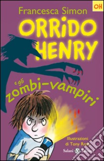 Orrido Henry e gli zombi-vampiri: Le storie di Orrido Henry. E-book. Formato EPUB ebook di Francesca Simon