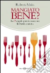 Mangiato bene?: Le 7 regole per giudicare e riconoscere la buona cucina. E-book. Formato PDF ebook di Roberta Schira