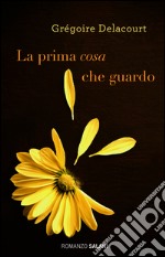 La prima cosa che guardo. E-book. Formato PDF ebook