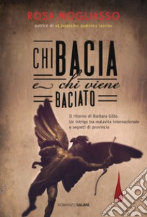 Chi bacia e chi viene baciato. E-book. Formato PDF ebook di Rosa Mogliasso