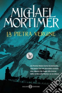 La pietra vergine: Un premio Nobel morto brutalmente, una pietra che non dovrebbe esistere, una ragazza che fugge alla ricerca della verità sulla Storia e su se stessa. E-book. Formato PDF ebook di Michael Mortimer