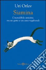 Siamina: L'incredibile amicizia tra un gatto e un cane vagabondi. E-book. Formato EPUB ebook