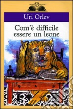 Com'è difficile essere un leone. E-book. Formato EPUB ebook