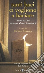 Tanti baci ci vogliono a baciare. L'amore classico: poesie per giovani innamorati. E-book. Formato EPUB