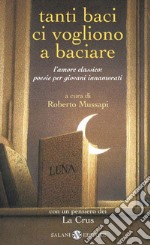 Tanti baci ci vogliono a baciare. L'amore classico: poesie per giovani innamorati. E-book. Formato PDF ebook