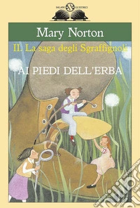 Ai piedi dell'erba: La saga degli Sgraffignoli. E-book. Formato EPUB ebook