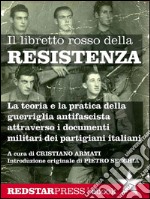 Il libretto rosso della ResistenzaLa teoria e la pratica della guerriglia antifascista spiegata attraverso i documenti militari dei partigiani italiani. E-book. Formato EPUB ebook