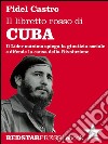 Il libretto rosso di CubaIl Líder Maximo spiega la giustizia sociale e difende la causa della rivoluzione. E-book. Formato EPUB ebook di Fidel Castro