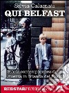 Qui BelfastStoria contemporanea della guerra in Irlanda del Nord. E-book. Formato EPUB ebook