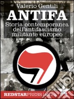 AntifaStoria contemporanea dell'antifascismo militante europeo. E-book. Formato EPUB