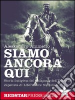 Siamo ancora quiStoria indigena del Chiapas e dell'Esercito Zapatista di Liberazione Nazionale. E-book. Formato EPUB ebook