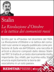 La rivoluzione d'Ottobre e la tattica dei comunisti russi. E-book. Formato EPUB ebook di Iosif Stalin