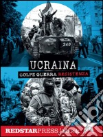 Ucraina. Golpe Guerra Resistenza. E-book. Formato EPUB ebook