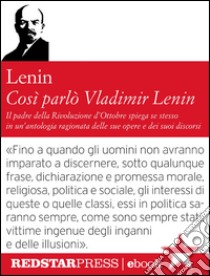 Così parlò Vladimir LeninIl padre della rivoluzione d'Ottobre spiega se stesso in un'antologia ragionata delle sue opere e dei suoi discorsi. E-book. Formato Mobipocket ebook di Vladimir Lenin