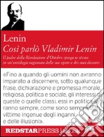 Così parlò Vladimir LeninIl padre della rivoluzione d'Ottobre spiega se stesso in un'antologia ragionata delle sue opere e dei suoi discorsi. E-book. Formato EPUB