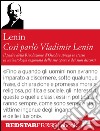 Così parlò Vladimir LeninIl padre della rivoluzione d'Ottobre spiega se stesso in un'antologia ragionata delle sue opere e dei suoi discorsi. E-book. Formato EPUB ebook