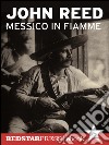 Messico in fiammePancho Villa e l'insurrezione dei contadini raccontata e vissuta in prima persona da un giornalista rivoluzionario. E-book. Formato EPUB ebook