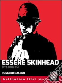 Essere skinheadBirra, boots e Oi!. E-book. Formato EPUB ebook di Ruggero Daleno