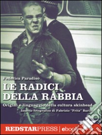 Le radici della rabbiaOrigini e linguaggio della cultura skinhead. E-book. Formato EPUB ebook di Federica Paradiso