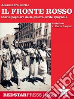 Il fronte rossoStoria popolare della guerra civile spagnola. E-book. Formato Mobipocket ebook