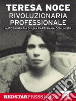 Rivoluzionaria professionale: Autobiografia di una partigiana comunista. E-book. Formato EPUB ebook