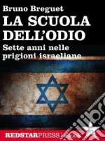 La scuola dell’odio: Sette anni nelle prigioni israeliane. E-book. Formato EPUB ebook