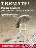 Tremate!: Poesie d'amore per donne libere e ribelli. E-book. Formato EPUB ebook