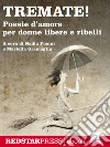 Tremate!: Poesie d'amore per donne libere e ribelli. E-book. Formato Mobipocket ebook di Nadia Fusini e Mariella Gramaglia (a cura di)