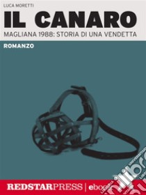 Il canaro: Magliana 1988: storia di una vendetta. E-book. Formato EPUB ebook di Luca Moretti